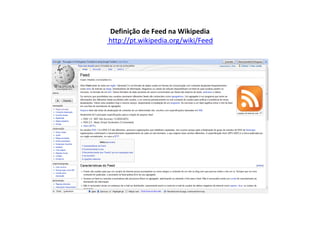 Definição de Feed na Wikipedia
http://pt.wikipedia.org/wiki/Feed
 