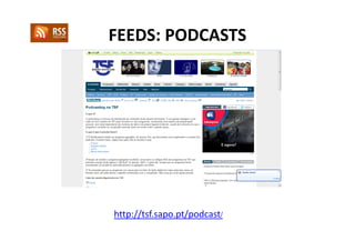 FEEDS: PODCASTS




http://tsf.sapo.pt/podcast/
 