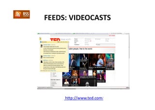 FEEDS: VIDEOCASTS




     http://www.ted.com/
 