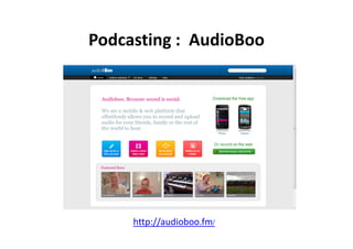 Podcasting : AudioBoo




     http://audioboo.fm/
 