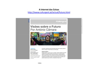 A internet das Coisas
http://www.culturgest.pt/actual/futuro.html




          9:00m
 