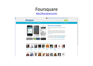 Foursquare
http://foursquare.com/
 
