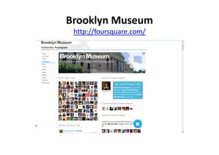 Brooklyn Museum
 http://foursquare.com/
 