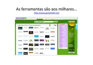 As ferramentas são aos milhares…
         http://www.go2web20.net/
 