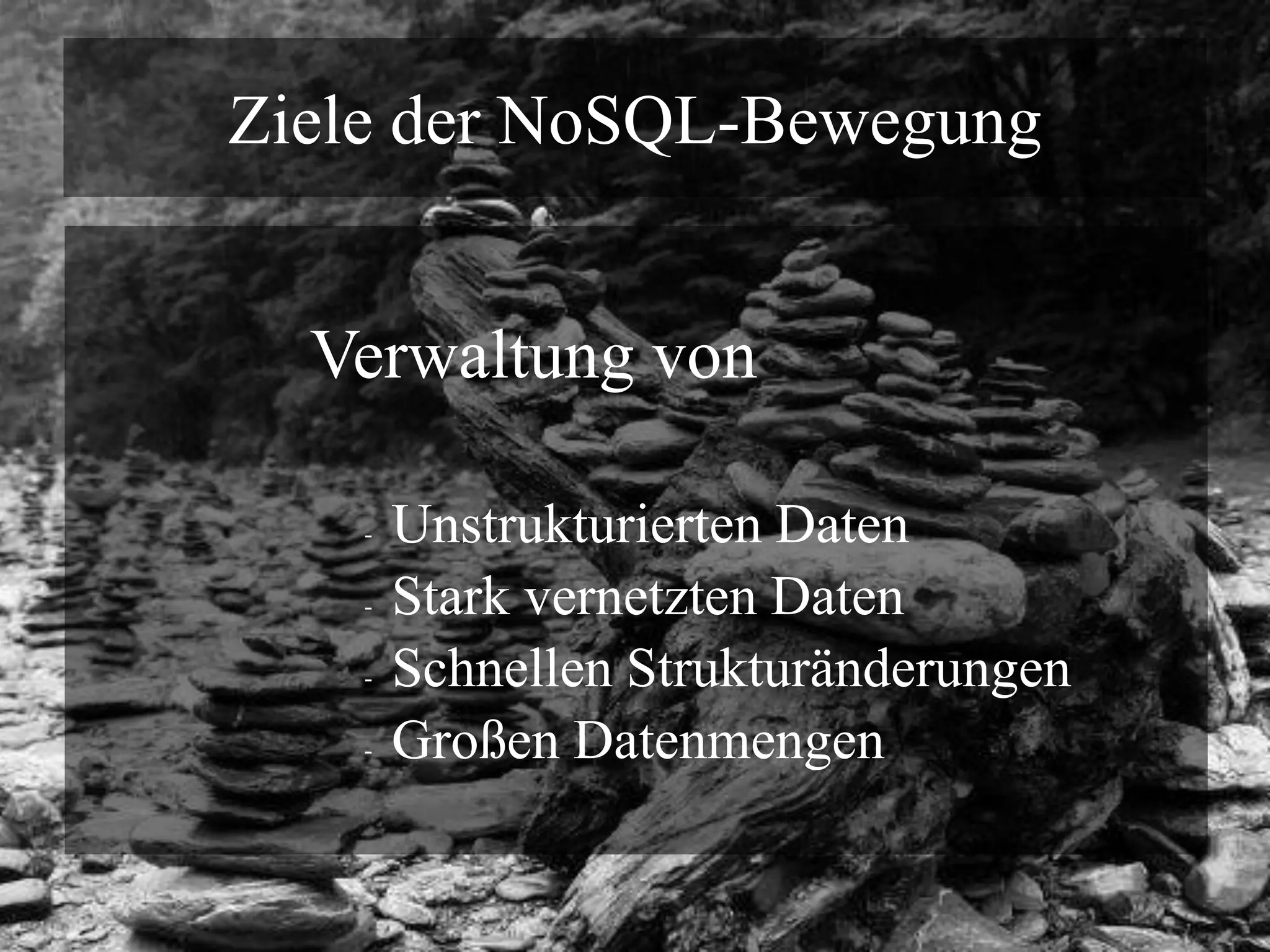 Ziele der NoSQL-BewegungVerwaltung vonUnstrukturierten Daten