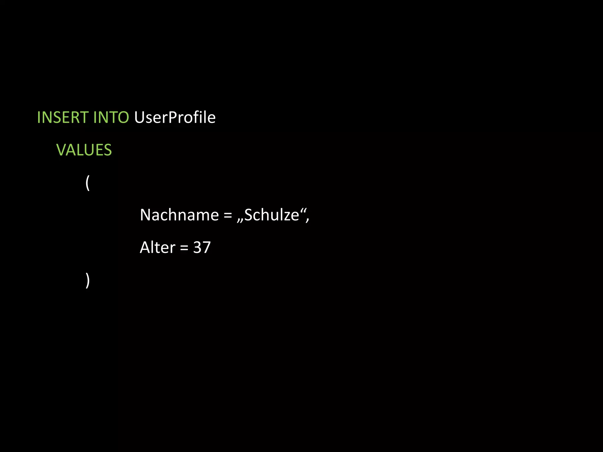 INSERT INTO UserProfile VALUES		(			Nachname= „Schmidt“, Vorname = „Peter“,			Alter = 42,Freunde = SETOF(Nachname=„Mueller“)		)