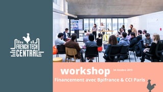 workshop
Financement avec Bpifrance & CCI Paris
04 Octobre 2019
 