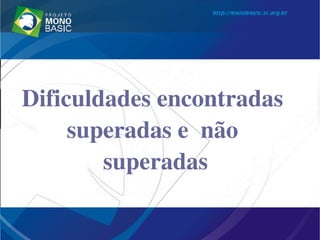 Dificuldades encontradas  
superadas e  não  
superadas
 