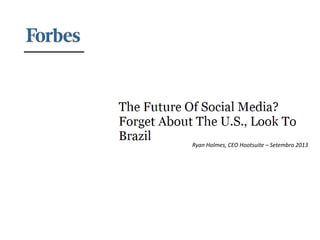 Ryan Holmes, CEO Hootsuite – Setembro 2013

 