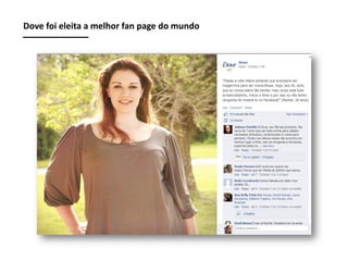 Dove foi eleita a melhor fan page do mundo

 