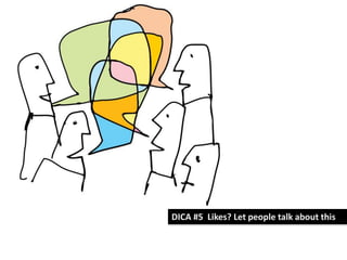 DICA #5 Likes? Let people talk about this

 