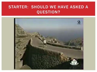 STARTER: SHOULD WE HAVE ASKED A
QUESTION?
 