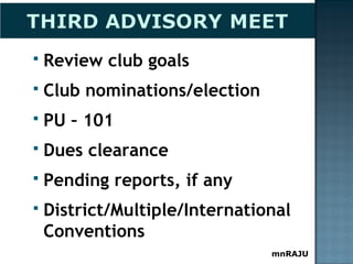 mnRAJU
 Review club goals
 Club nominations/election
 PU – 101
 Dues clearance
 Pending reports, if any
 District/Multiple/International
Conventions
 
