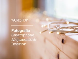 Workshop Fotografia de Alojamento & Interior (smartphone)