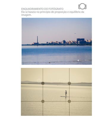 ENQUADRAMENTO DO FOTÓGRAFO
Ela se baseia no princípio de proporção e equilíbrio da
imagem.
 