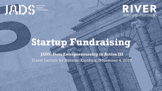 Startup Fundraising
JADS, Data Entrepreneurship in Action III
Guest Lecture by Herman Kienhuis, November 4, 2020
 