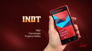P&D
Tecnologia
Projetos Nokia
 