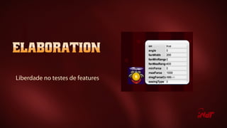 Liberdade no testes de features
 