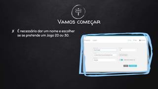 Vamos começar
✘ É necessário dar um nome e escolher
se se pretende um Jogo 2D ou 3D.
 