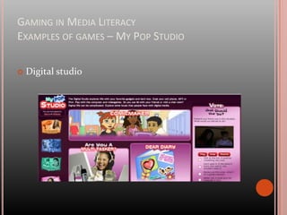 Gaming in Media Literacy			Video Games – SeriousGamingDesigned for  education, simulation, advertising or training- Training: brain training games- Simulation - Advergames- Edutainment- Games-based learning (defined learning outcomes)- Edumarket games (combining several aspects in serious gaming)- News games- Simulation or simulation games- Persuasive games- Organizational- dynamic games- Games for health- Art games- Militainment