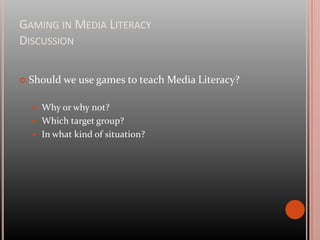 Recent study: today's children are not well-equipped to deal with the current digital media and advertising environmentGaming in Media LiteracyExamples of games – My Pop StudioLearningoutcomes