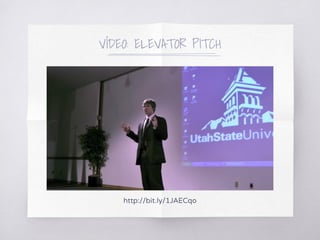 http://bit.ly/1JAECqo
VÍDEO: ELEVATOR PITCH
 