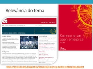 Relevância do tema

http://royalsociety.org/policy/projects/science-public-enterprise/report

 