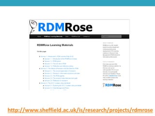 http://www.sheffield.ac.uk/is/research/projects/rdmrose

 