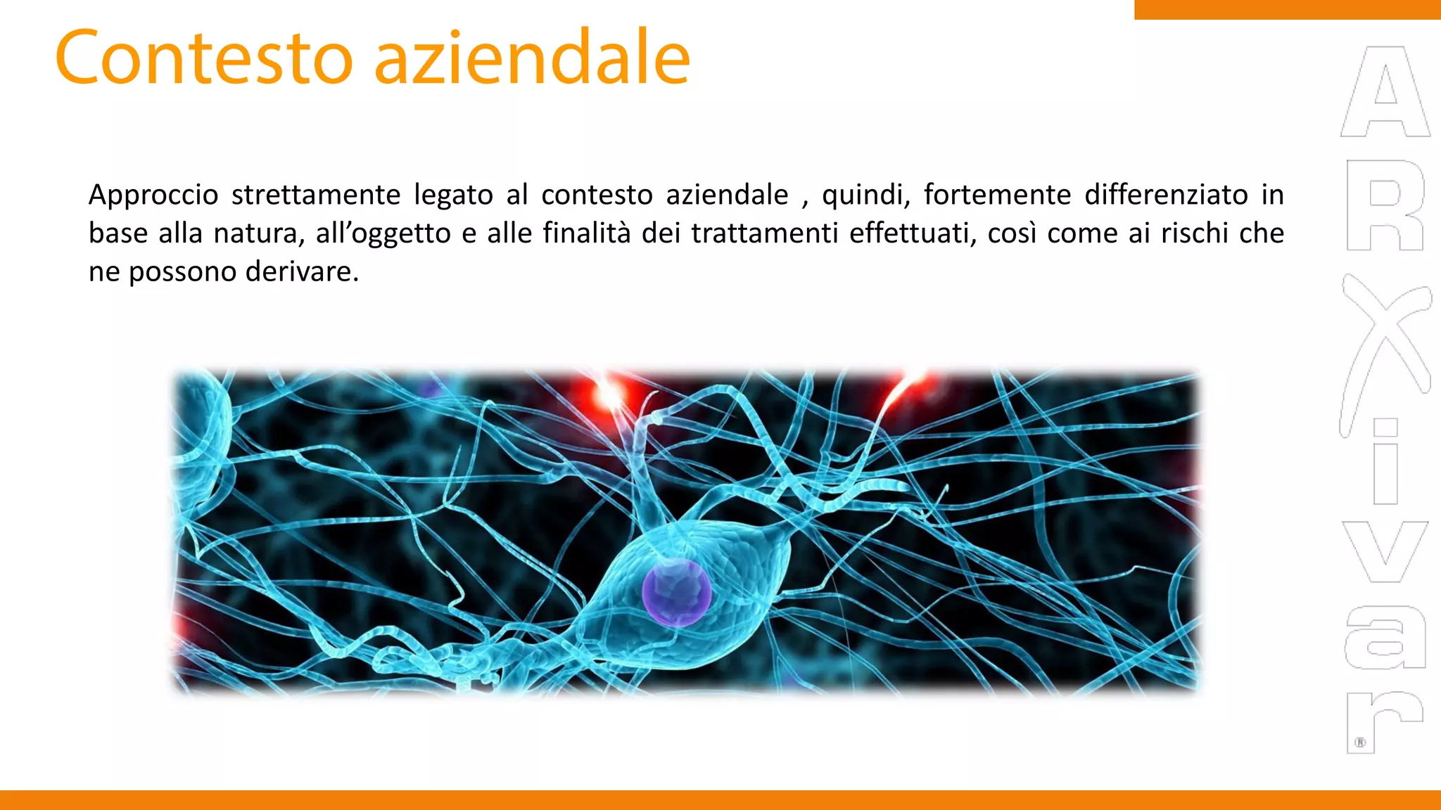 Approccio strettamente legato al contesto aziendale , quindi, fortemente differenziato in
base alla natura, all’oggetto e alle finalità dei trattamenti effettuati, così come ai rischi che
ne possono derivare.
www.taleaconsulting.it
 