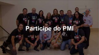 18
Participe do PMI
 