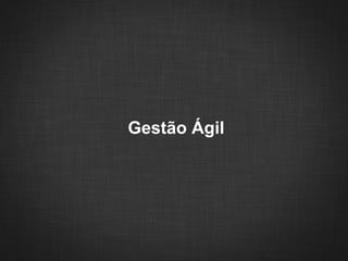 Gestão Ágil
 