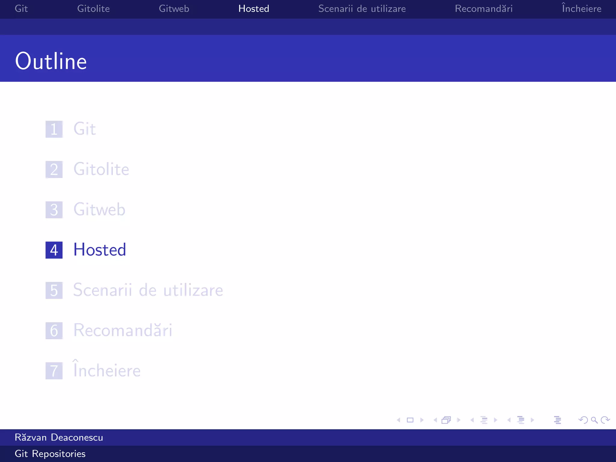Git           Gitolite   Gitweb   Hosted   Scenarii de utilizare   Recomand˘ri
                                                                           a     ˆ
                                                                                 Incheiere




Outline

       1 Git

       2 Gitolite

       3 Gitweb

       4 Hosted

       5 Scenarii de utilizare

       6 Recomand˘ri
                 a

       7 ˆ
         Incheiere


R˘zvan Deaconescu
 a
Git Repositories
 