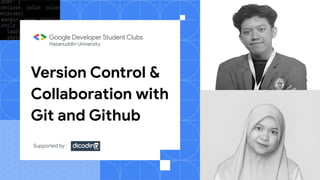 Version Control &
Collaboration with
Git and Github
Hasanuddin University
Supported by :
 