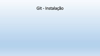 Git - Instalação
 