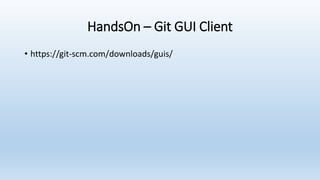 HandsOn – Git GUI Client
• https://git-scm.com/downloads/guis/
 