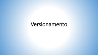 Versionamento
 