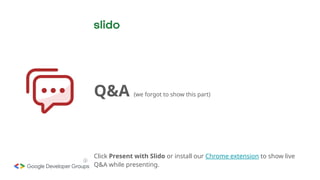 ⓘ
Click Present with Slido or install our Chrome extension to show live
Q&A while presenting.
Q&A (we forgot to show this part)
 