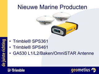 Nieuwe Marine Producten Trimble ®  SPS361 Trimble ®  SPS461 GA530 L1/L2/Baken/OmniSTAR Antenne 