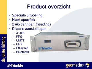 Speciale uitvoering Klant specifiek 2 uitvoeringen (heading) Diverse aansluitingen 3 com PPS  UMTS UHF Ethernet Bluetooth Product overzicht 