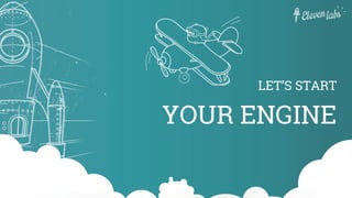 YOUR ENGINE
LET’S START
 