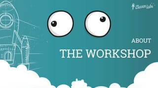 THE WORKSHOP
ABOUT
 
