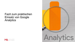 Fazit zum praktischen
Einsatz von Google
Analytics
 