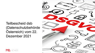 Teilbescheid dsb
(Datenschutzbehörde
Österreich) vom 22.
Dezember 2021
 