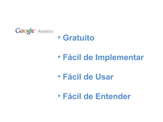 Gratuito Fácil de Implementar Fácil de Usar Fácil de Entender 