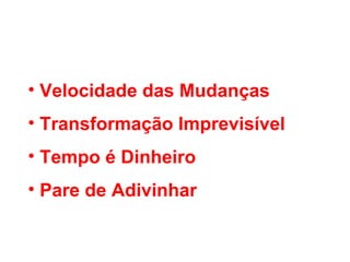 Velocidade das Mudanças  Transformação Imprevisível Tempo é Dinheiro Pare de Adivinhar 