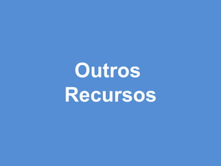 Outros  Recursos 