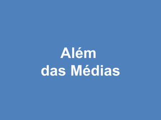 Além  das Médias 