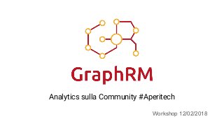Analytics sulla Community #Aperitech
Workshop 12/02/2018
 