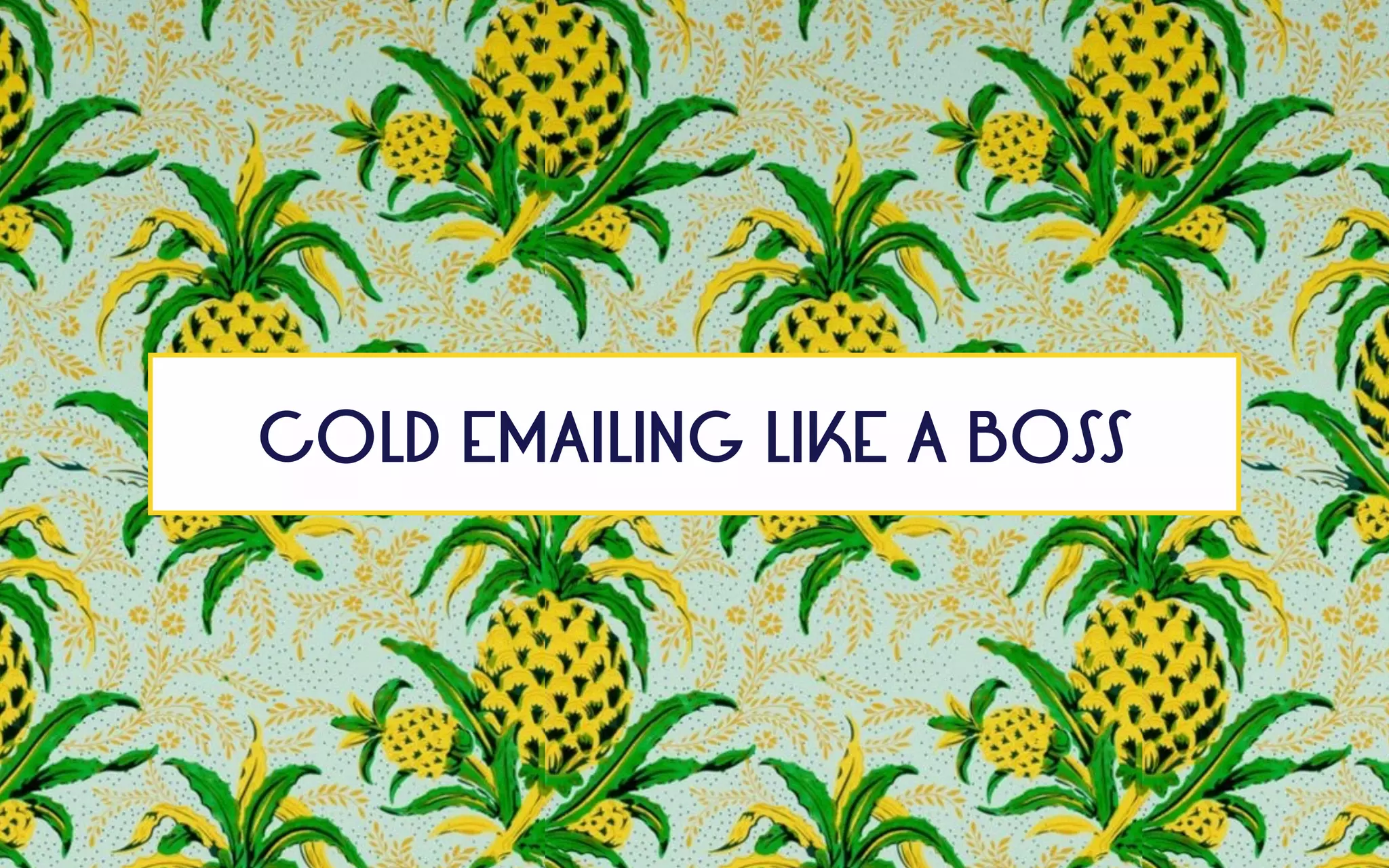 COLD EMAILING LIKE A BOSS
 