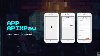 APP
APIXPay
PRESS START TO CONTINUE...
 